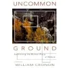 Uncommon Ground: Rethinking the Human Place in Nature {Environmental} (Warehouse)
