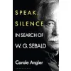 Speak, Silence: In Search of W. G. Sebald {Novelists} (Warehouse)