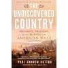 The Undiscovered Country: Triumph, Tragedy, and the Shaping of the American West {19th Century} (Warehouse)