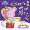 Peppa Pig: Peppa's Royal Party: Celebrate A Royal Weekend {Fiction} (Warehouse)