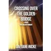 Crossing Over The Golden Bridge (Crossing Golden Bridge Gaetane Ricke) {Catholicism} (Warehouse)