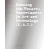 Sensing the Future: Experiments in Art and Technology (E.A.T.) {20th & 21st Century} (Books)