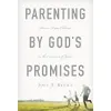 Parenting by God's Promises: How to Raise Children in the Covenant of Grace {Parenting & Family} (Warehouse)