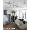 Make Yourself at Home: A Guide to Decorating with Heirlooms and Antiques that Tell Stories {Interior Design} (Warehouse)