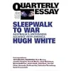 Sleepwalk to War: Australia's Unthinking Alliance with America: Quarterly Essay 86 {Arms Control} (Warehouse)