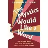 The Mystics Would Like a Word: Six Women Who Met God and Found a Spirituality for Today {Sex & Religion} (Warehouse)