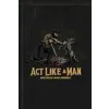 Act Like a Man: 9 Ways to Punch Life in the Mouth {Marriage} (Warehouse)