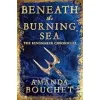 Beneath the Burning Sea: Enter an epic world of romantic fantasy {Genre Fiction} (Warehouse)