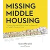 Missing Middle Housing: Thinking Big and Building Small to Respond to Today's Housing Crisis {Residential} (Warehouse)